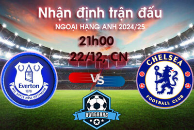 Soi kèo Everton vs Chelsea, 21h00 ngày 22/12/2024 – Ngoại Hạng Anh 2024/25