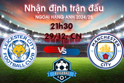 Soi kèo Leicester vs Man City, 21h30 ngày 29/12/2024 – Ngoại Hạng Anh 2024/25