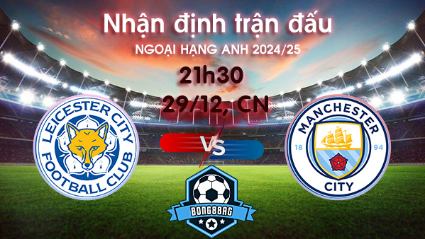 Soi kèo Leicester vs Man City, 21h30 ngày 29/12/2024 – Ngoại Hạng Anh 2024/25