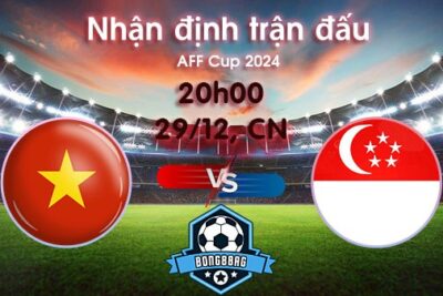 Soi kèo Việt Nam vs Singapore, 20h00 ngày 29/12/2024 – AFF Cup