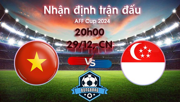 Soi kèo Việt Nam vs Singapore, 20h00 ngày 29/12/2024 – AFF Cup