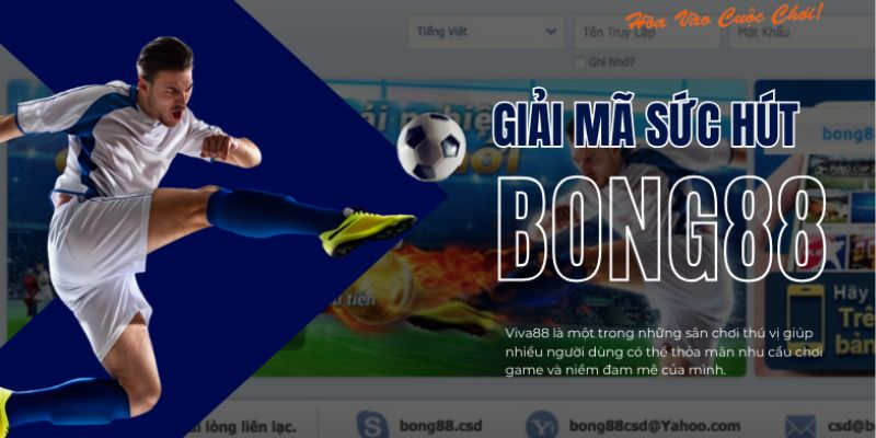 Bong88 hội tụ nhiều ưu điểm nổi bật