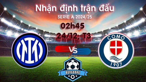 Soi kèo Inter vs Como, 02h45 ngày 24/12/2024 – Serie A 2024/25