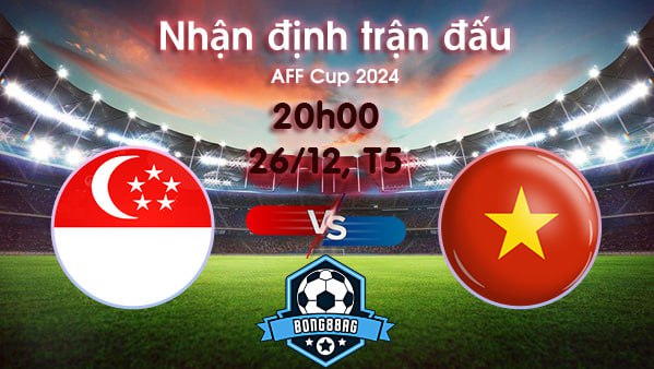 Soi kèo Singapore vs Việt Nam, 20h00 ngày 26/12/2024 – AFF Cup