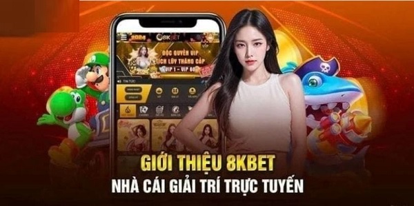 Tổng quan sơ bộ về nhà cái 8kbet uy tín