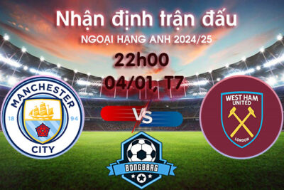 Soi kèo Man City vs West Ham, 22h00 ngày 04/01/2025 – Ngoại Hạng Anh 2024/25