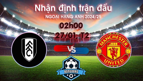 Soi kèo Fulham vs MU, 02h00 ngày 27/01/2025 – Ngoại hạng Anh