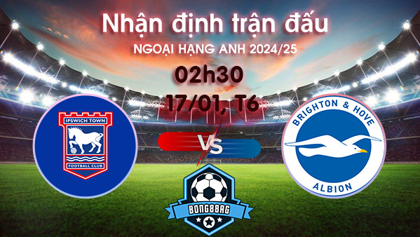 Soi kèo Ipswich vs Brighton, 02h30 ngày 17/01/2025 – Ngoại Hạng Anh 2024/25