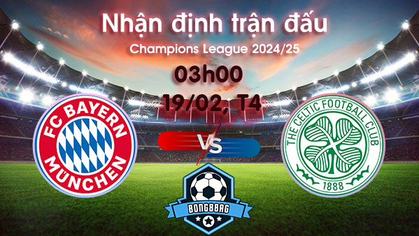 Soi kèo Bayern Munich vs Celtic, 03h00 ngày 19/02/2025 – Cúp C1 Châu Âu