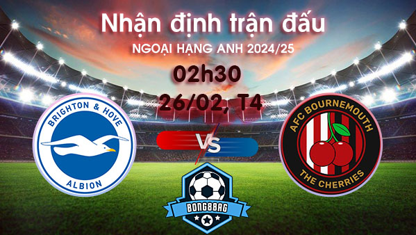 Soi kèo Brighton vs Bournemouth, 02h30 ngày 26/02/2025 – Ngoại hạng Anh