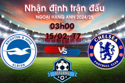 Soi kèo Brighton vs Chelsea, 03h00 ngày 15/02/2025 – Ngoại hạng Anh