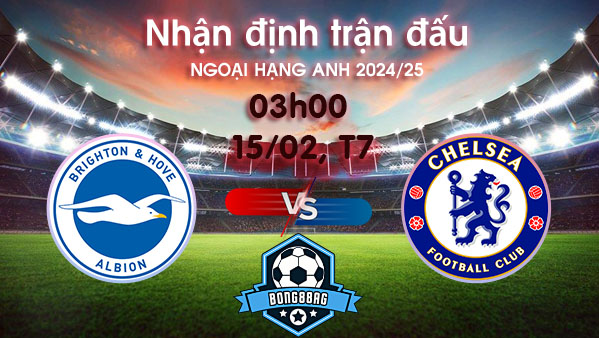 Soi kèo Brighton vs Chelsea, 03h00 ngày 15/02/2025 – Ngoại hạng Anh