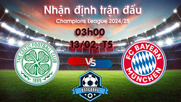 Soi kèo Celtic vs Bayern Munich, 03h00 ngày 13/02/2025 – Cúp C1 Châu Âu