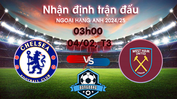 Soi kèo Chelsea vs West Ham, 03h00 ngày 04/02/2025 – Ngoại hạng Anh