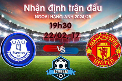 Soi kèo Everton vs MU, 19h30 ngày 22/02/2025 – Ngoại hạng Anh