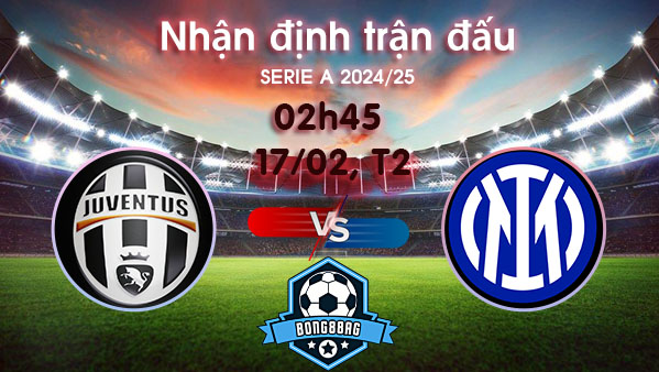 Soi kèo Juventus vs Inter, 02h45 ngày 17/02/2025 – Serie A