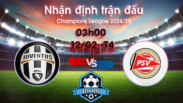 Soi kèo Juventus vs PSV, 03h00 ngày 12/02/2025 – Cúp C1 Châu Âu