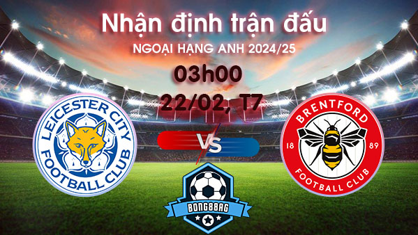 Soi kèo Leicester vs Brentford, 03h00 ngày 22/02/2025 – Ngoại hạng Anh