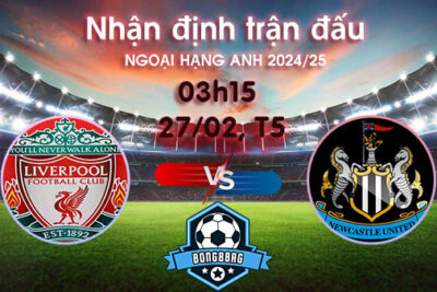 Soi kèo Liverpool vs Newcastle, 03h15 ngày 27/02/2025 – Ngoại hạng Anh