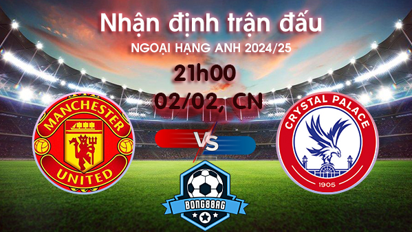 Soi kèo MU vs Crystal Palace, 21h00 ngày 02/02/2025 – Ngoại hạng Anh