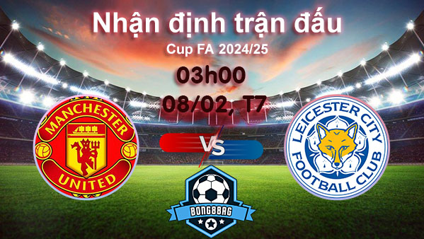 Soi kèo MU vs Leicester, 03h00 ngày 08/02/2025 – Cúp FA