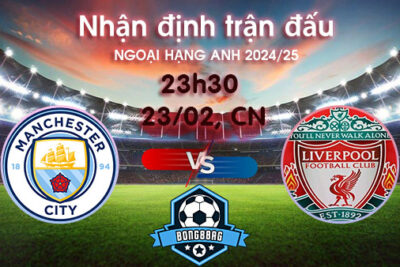 Soi kèo Man City vs Liverpool, 23h30 ngày 23/02/2025 – Ngoại hạng Anh