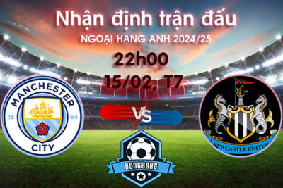 Soi kèo Man City vs Newcastle, 22h00 ngày 15/02/2025 – Ngoại hạng Anh