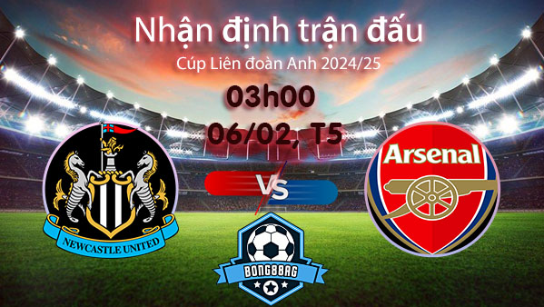 Soi kèo Newcastle vs Arsenal, 03h00 ngày 06/02/2025 – Cúp Liên đoàn Anh