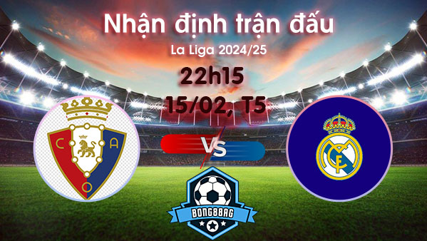 Soi kèo Osasuna vs Real Madrid, 22h15 ngày 15/02/2025 – La Liga