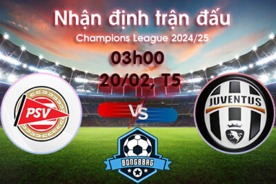 Soi kèo PSV vs Juventus, 03h00 ngày 20/02/2025 – Cúp C1 Châu Âu