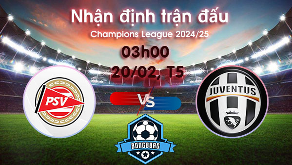 Soi kèo PSV vs Juventus, 03h00 ngày 20/02/2025 – Cúp C1 Châu Âu