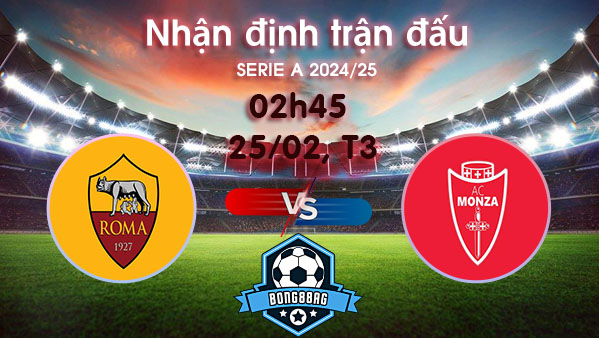 Soi kèo Roma vs Monza, 02h45 ngày 25/02/2025 – Serie A