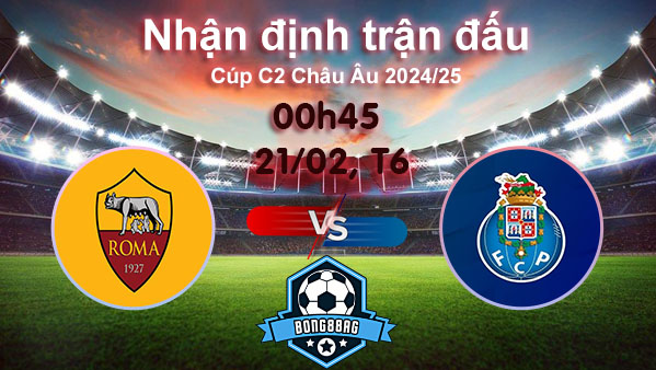 Soi kèo Roma vs Porto, 00h45 ngày 21/02/2025 – Cúp C2 Châu Âu