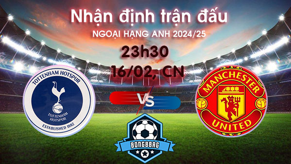 Soi kèo Tottenham vs MU, 23h30 ngày 16/02/2025 – Ngoại hạng Anh