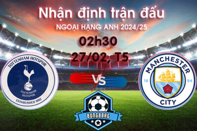 Soi kèo Tottenham vs Man City, 02h30 ngày 27/02/2025 – Ngoại hạng Anh