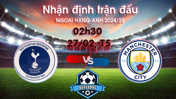 Soi kèo Tottenham vs Man City, 02h30 ngày 27/02/2025 – Ngoại hạng Anh