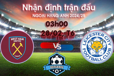 Soi kèo West Ham vs Leicester, 03h00 ngày 28/02/2025 – Ngoại hạng Anh