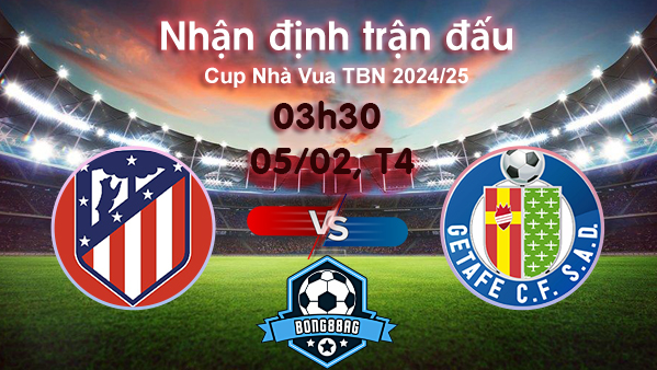 Soi kèo Atletico vs Getafe, 03h30 ngày 05/02/2025 – Cúp Nhà vua Tây Ban Nha