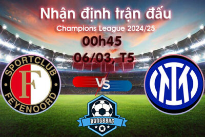 Soi kèo Feyenoord vs Inter, 00h45 ngày 06/03/2025 – Cúp C1 Châu Âu