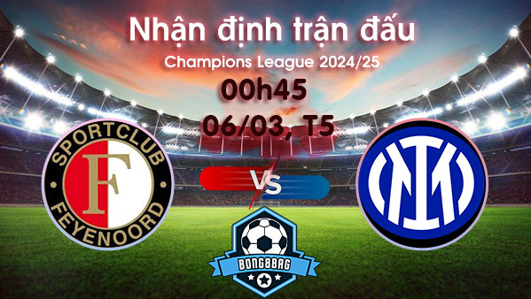 Soi kèo Feyenoord vs Inter, 00h45 ngày 06/03/2025 – Cúp C1 Châu Âu