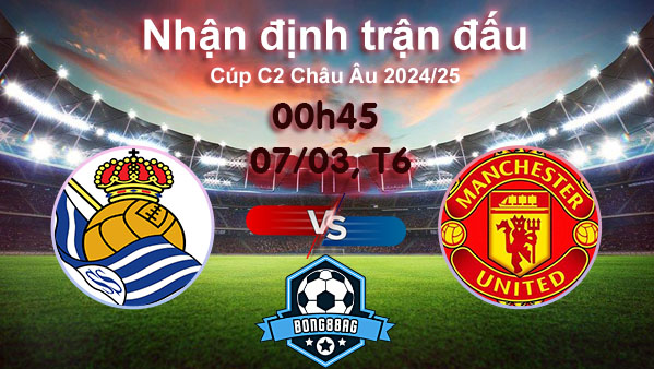 Soi kèo Sociedad vs MU, 00h45 ngày 07/03/2025 – Cúp C2 Châu Âu