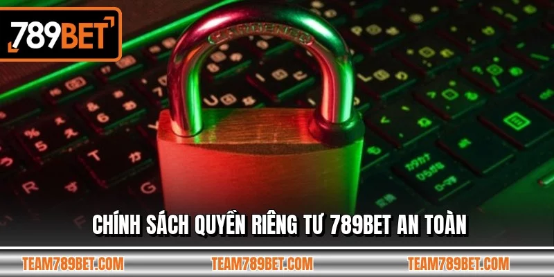 Chính sách quyền riêng tư 789BET an toàn
