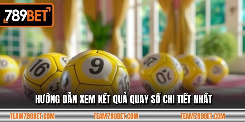 Hướng dẫn xem kết quả quay số chi tiết nhất